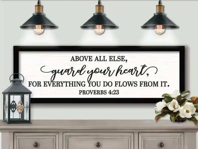 “Above all else, guard your heart, for everything you do flows from it Proverbs 4:23” Wood Sign