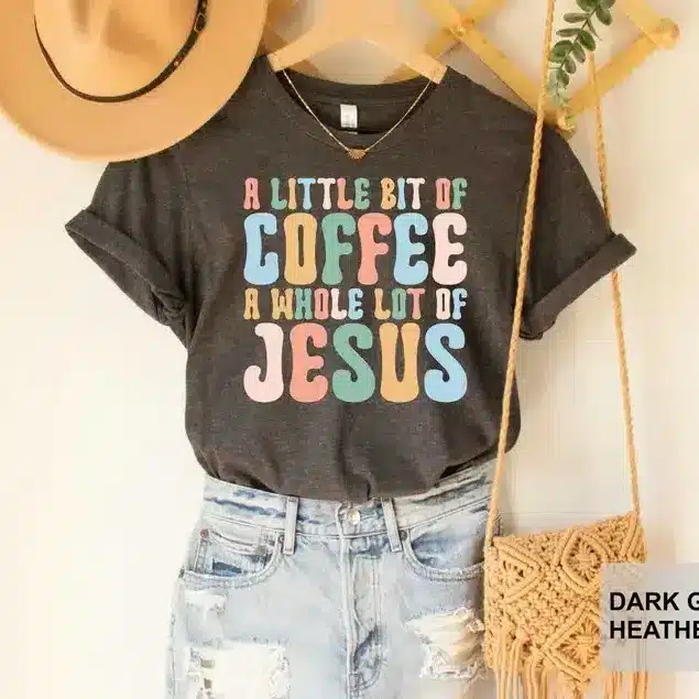 “A little bit of coffee & a whole lot of Jesus” Shirt