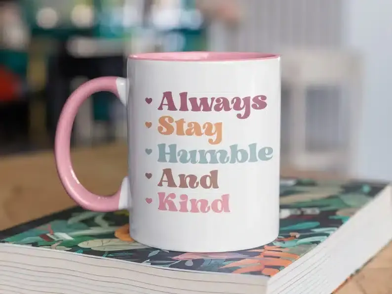 “Always stay humble & kind” Coffee Mug