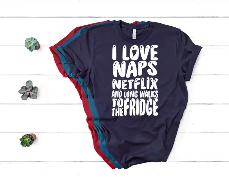 Women's T-Shirt I Love Naps Netflix & Long Walk To The Fridge Funny Slogan
