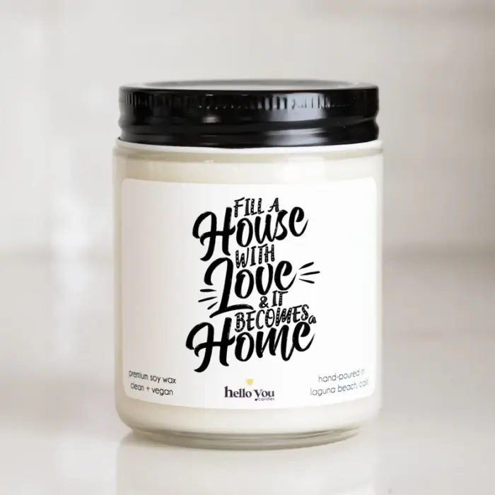  Fill a House with Love and it becomes a home candle