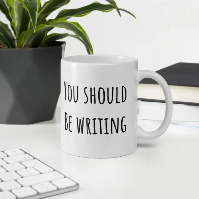 You Should be Writing Mug