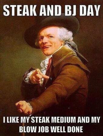 Meme that says: "Steak and BJ day, I like my steak medium and my blow job well done" with a picture of a man pointing at the viewer and smiling.
