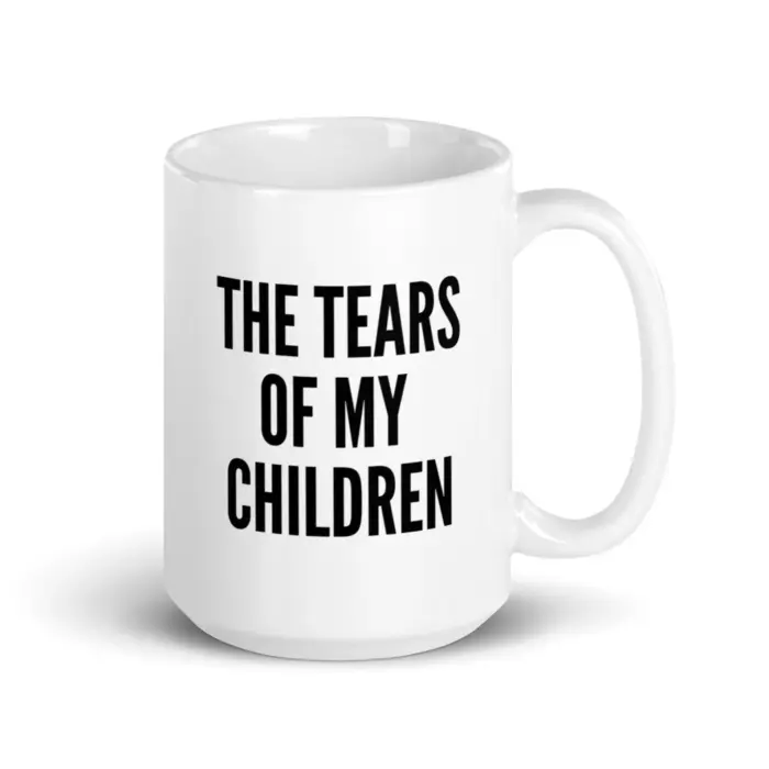 The tears of my children mug