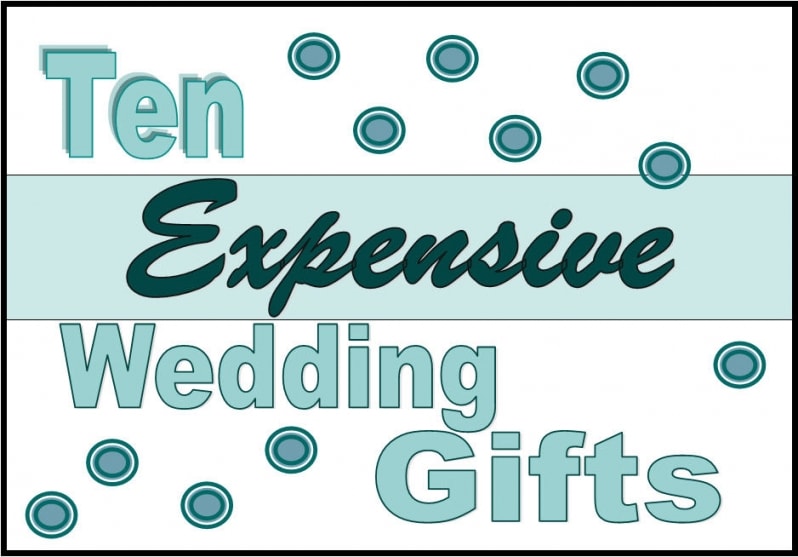 10 Expensive Wedding Gifts - Unique Gifter